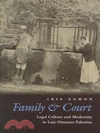 Family & Court: Legal Culture And Modernity in Late Ottoman Palestine