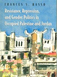 Resistance, Repression, And Gender Politics in Occupied Palestine And Jordan