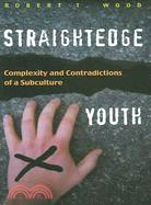 Straightedge Youth: Complexity And Contradictions of a Subculture