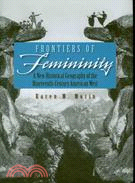 Frontiers of Femininity: A New Historical Geography of the Ninteenth-Century American West