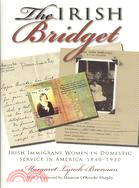 The Irish Bridget: Irish Immigrant Women in Domestic Service in America, 1840-1930