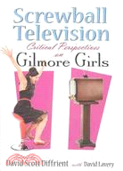 Screwball Television ─ Critical Perspectives on Gilmore Girls