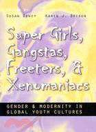 Super Girls, Gangstas, Freeters, and Xenomaniacs—Gender and Modernity in Global Youth Cultures