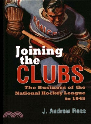 Joining the Clubs ― The Business of the National Hockey League to 1945