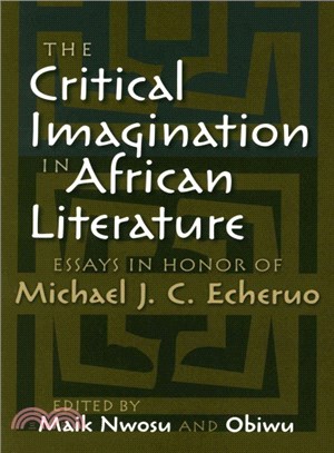 The Critical Imagination in African Literature ― Essays in Honor of Michael J. C. Echeruo