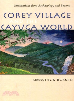 Corey Village and the Cayuga World ─ Implications from Archaeology and Beyond