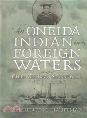 A Oneida Indian in Foreign Waters ─ The Life of Chief Chapman Scanandoah, 1870-1953