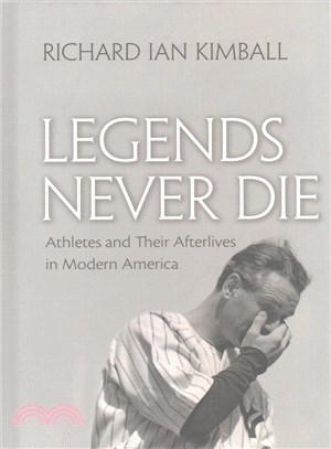 Legends Never Die ─ Athletes and Their Afterlives in Modern America