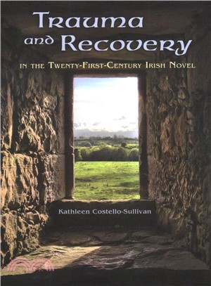 Trauma and Recovery in the Twenty-first-century Irish Novel