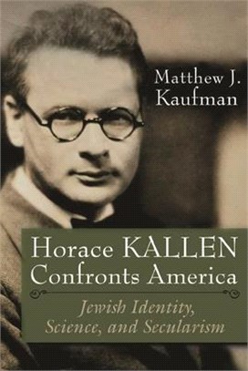 Horace Kallen Confronts America ― Jewish Identity, Science, and Secularism