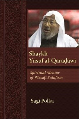 Shaykh Yusuf Al-qaradawi ― Spiritual Mentor of Wasati Salafism