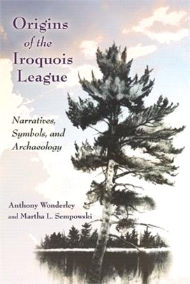 Origins of the Iroquois League ― Narratives, Symbols, and Archaeology