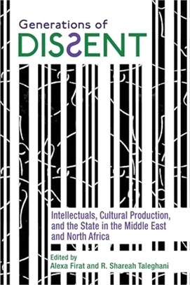 Generations of Dissent ― Intellectuals, Cultural Production, and the State in the Middle East and North Africa