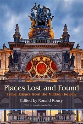Places Lost and Found ― Travel Essays from the Hudson Review