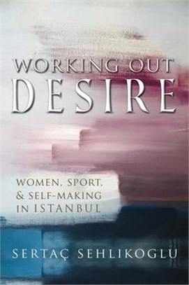 Working Out Desire ― Women, Sport, and Self-making in Istanbul