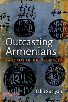 Outcasting Armenians: Tanzimat of the Provinces