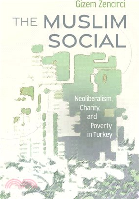 The Muslim Social：Neoliberalism, Charity, and Poverty in Turkey