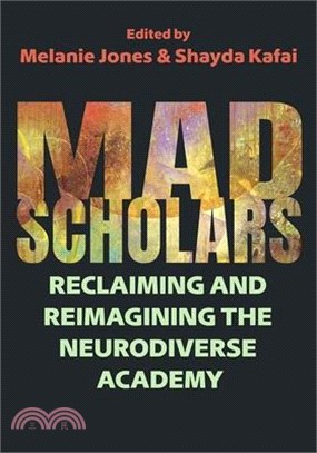 Mad Scholars: Reclaiming and Reimagining the Neurodiverse Academy