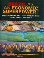 Brazil As an Economic Superpower?: Understanding Brazil's Changing Role in the Global Economy