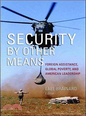 Security by Other Means: Foreign Assistance, Global Poverty, and American Leadership