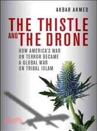 The Thistle and the Drone ─ How America's War on Terror Became a Global War on Tribal Islam