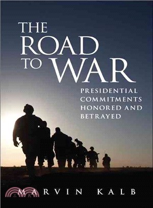 The Road to War ─ Presidential Commitments Honored and Betrayed