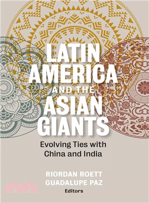 Latin America and the Asian Giants ─ Evolving Ties With China and India