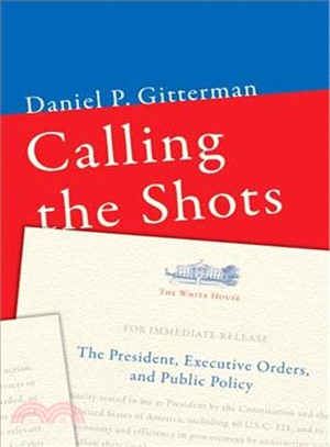 Calling the Shots ─ The President, Executive Orders, and Public Policy