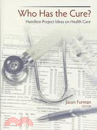Who Has the Cure?: Hamilton Project Ideas on Health Care