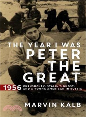The Year I Was Peter the Great ─ 1956 - Khrushchev, Stalin Ghost, and a Young American in Russia