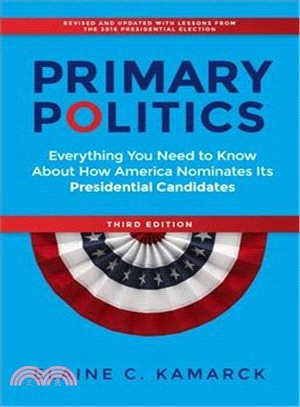 Primary Politics ― Everything You Need to Know About How America Nominates Its Presidential Candidates