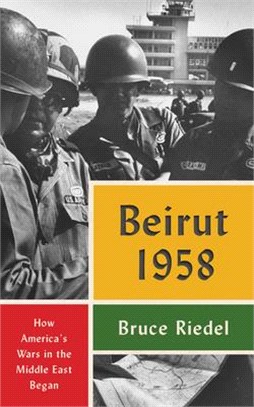 Beirut 1958 ― How America's Wars in the Middle East Began