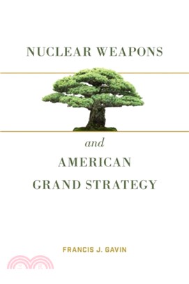 Nuclear Weapons and American Grand Strategy