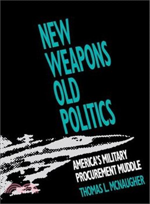 New Weapons Old Politics ― America's Military Procurement Muddle