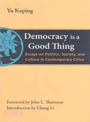 Democracy is a Good Thing: Essays on Politics, Society, and Culture in Contemporary China