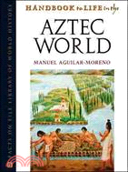 Handbook To Life In The Aztec World