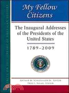 My Fellow Citizens: The Inaugural Addresses of the Presidents of the United States, 1789-2009