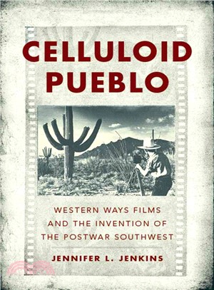 Celluloid Pueblo ─ Western Ways Films and the Invention of the Postwar Southwest