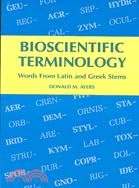 Bioscientific Terminology ─ Words from Latin and Greek Stems