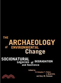 The Archaeology of Environmental Change ─ Socionatural Legacies of Degradation and Resilience