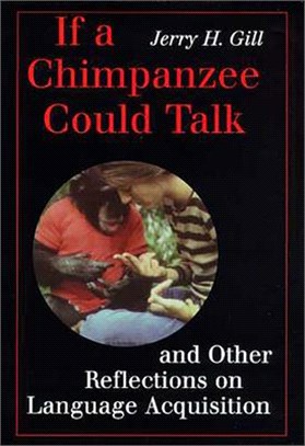If a Chimpanzee Could Talk ― And Other Reflections on Language Acquisition