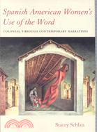 Spanish American Women's Use of the Word: Colonial Through Contemporary Narratives