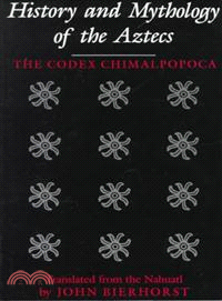 History and Mythology of the Aztecs ─ The Codex Chimalpopoca