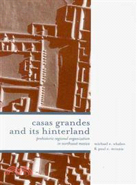 Casas Grandes and Its Hinterland ─ Prehistoric Regional Organization in Northwest Mexico