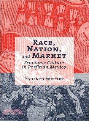 Race, Nation, and Market ― Economic Culture in Porfirian Mexico