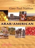 Arab/American ─ Landscape, Culture, and Cuisine in Two Great Deserts