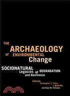 The Archaeology of Environmental Change: Socionatural Legacies of Degradation and Resilience