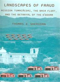 Landscapes of Fraud ─ Mission Tumacacori, the Baca Float, and the Betrayal of Th O'odham