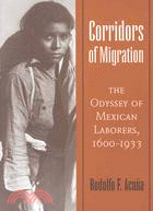 Corridors of Migration ─ The Odyssey of Mexican Laborers, 1600-1933