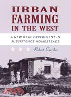 Urban Farming in the West: A New Deal Experiment in Subsistence Homesteads